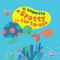 Il bagnetto di Spotty la tartaruga. Impermealibri. Ediz. a colori. Con pupazzetto