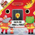 Salta su! I vigili del fuoco. Ediz. a colori