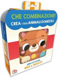 Crea i tuoi animali domestici. Che combinazione! Ediz. a colori