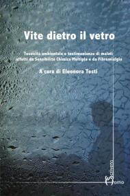 Vite dietro il vetro. Tossicità ambientale e testimonianze di malati affetti da sensibilità chimica multipla e da fibromialgia