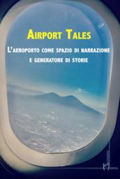 Airport tales. L'aeroporto come spazio di narrazione e generatore di storie