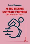 Al mio segnale scatenate l'infermo. Libro disabilmente comico