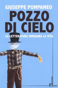 Pozzo di cielo. La letteratura immagina la vita