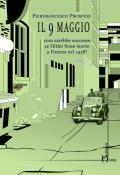 Il 9 maggio. Cosa sarebbe successo se Hitler fosse morto a Firenze nel 1938?