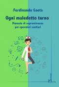 Ogni maledetto turno. Manuale di sopravvivenza per operatori sanitari