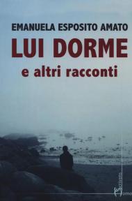 Lui dorme e altri racconti