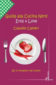 Guida alla cucina nerd. Eros & love