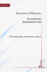 Clandestino (frammenti di vita). Testimonianze, interviste, poesie