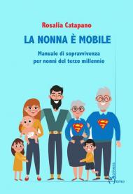 La nonna e mobile. Manuale di sopravvivenza per nonni del terzo millennio