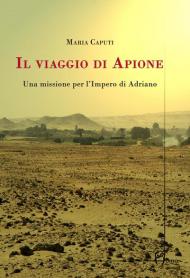 Il viaggio di Apione. Una missione per l'impero di Adriano