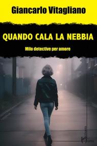 Quando cala la nebbia. Milo. Detective per amore