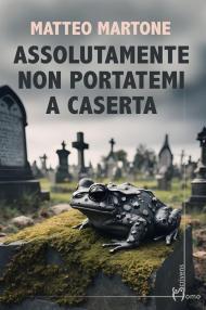 Assolutamente non portatemi a Caserta