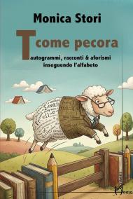 T come pecora. Tautogrammi, racconti & afotismi inseguendo l'alfabeto