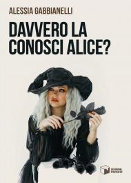 Davvero la conosci Alice?