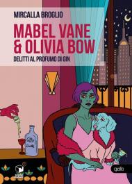 Mabel Vane & Olivia Bow. Delitti al profumo di gin