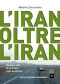 L'Iran oltre l'Iran. Realtà e miti di un paese visto da dentro