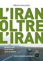 L'Iran oltre l'Iran. Realtà e miti di un paese visto da dentro