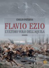 Flavio Ezio. L'ultimo volo dell'aquila: L’ultimo volo dell’aquila