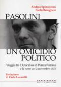 Pasolini. Un omicidio politico. Viaggio tra l'apocalisse di Piazza Fontana e la notte del 2 novembre 1975