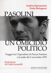 Pasolini. Un omicidio politico. Viaggio tra l'apocalisse di Piazza Fontana e la notte del 2 novembre 1975