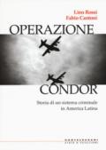 Operazione Condor. Storia di un sistema criminale in America Latina