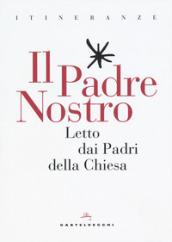 Il Padre Nostro. Letto dai padri della Chiesa