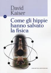 Come gli hippie hanno salvato la fisica