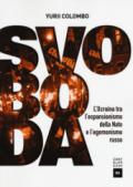 Svoboda. L'Ucraina tra l'espansionismo della Nato e l'egemonismo russo