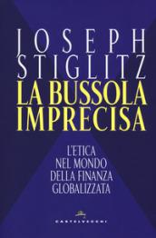 La bussola imprecisa. L'etica nel mondo della finanza globalizzata