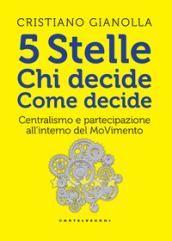 5 stelle. Chi decide. Come decide. Centralismo e partecipazione all'interno del movimento