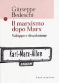 Il marxismo dopo Marx. Sviluppo e dissoluzione