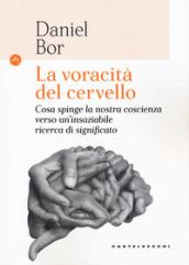 LA VORACITA' DEL CERVELLO: COSA SPINGE LA NOSTRA COSCIENZA VERSO UN'INSAZIABILE RICERCA DI SIGNIFICATO