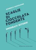 Scaglie di cioccolata fondente. Smisurati ritorni