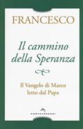 Il cammino della speranza. Il Vangelo di Marco letto dal papa