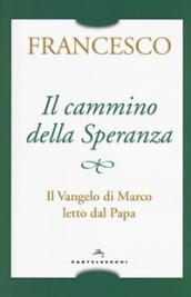 Il cammino della speranza. Il Vangelo di Marco letto dal papa