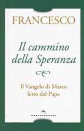 Il cammino della speranza. Il Vangelo di Marco letto dal papa