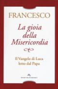 La gioia della misericordia. Il Vangelo di Luca letto dal papa