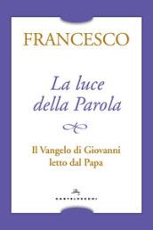 LA LUCE DELLA PAROLA. IL VANGELO DI GIOVANNI LETTO DAL PAPA