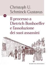 IL PROCESSO A DIETRICH BONHOEFFER E L'ASSOLUZIONE DEI SUOI ASSASSINI