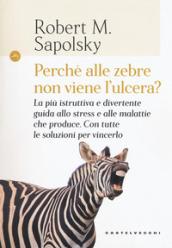 PERCHE' ALLE ZEBRE NON VIENE L'ULCERA? LA PIU' ISTRUTTIVA E DIVERTENTE GUIDA ALL