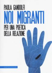 Noi migranti. Per una poetica della relazione