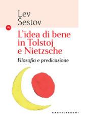 L'idea di bene in Tolstoj e Nietzsche. Filosofia e predicazione