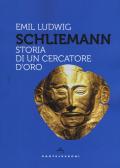 Schliemann. Storia di un cercatore d'oro