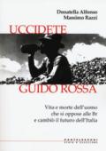 Uccidete Guido Rossa: Vita e morte dell’uomo che si oppose alle Br e cambiò il futuro dell’Italia