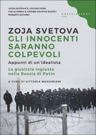 Gli innocenti saranno colpevoli. Appunti di un idealista. La giustizia ingiusta nella Russia di Putin