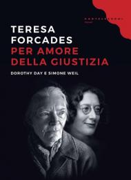 Per amore della giustizia. Dorothy Day e Simone Weil