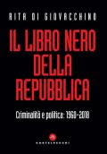 Il libro nero della Repubblica. Criminalità e politica: 1960-2018