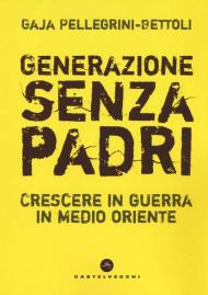 Generazione senza padri. Crescere in guerra in Medio Oriente