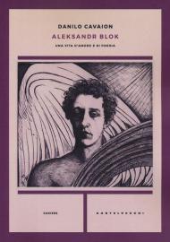 Aleksandr Blok. Una vita d'amore e di poesia