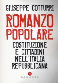 Romanzo popolare. Costituzione e cittadini nell'Italia repubblicana